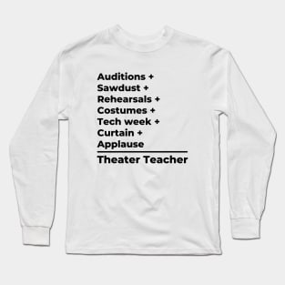 Theater Teacher Equation - black text Long Sleeve T-Shirt